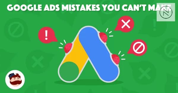 Google Ads Mistakes: A Checklist of 9 Costly Errors Every Marketer Needs To Avoid In 2025