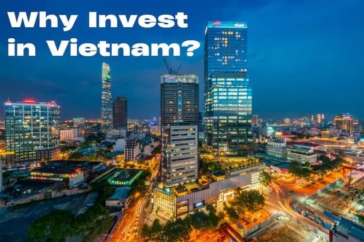 Why Invest in Vietnam? 7 compelling reasons to enter the Southeast Asian country