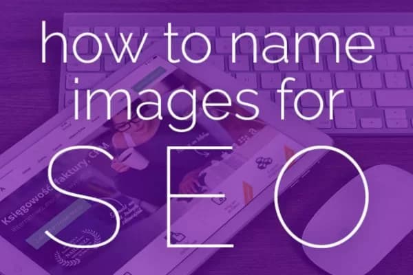 How To Name Images For SEO – 10 Tips To Improve Rankings